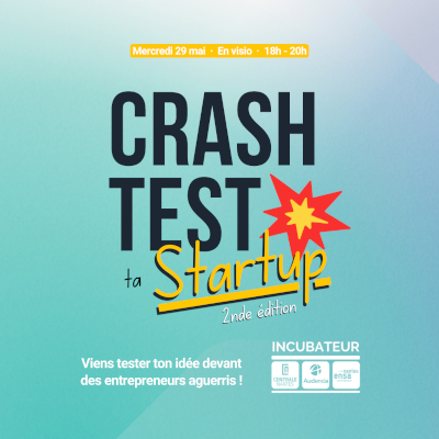 Crash test ta startup : 2nde édition; mercredi 29 mai en visio, 18h - 20h